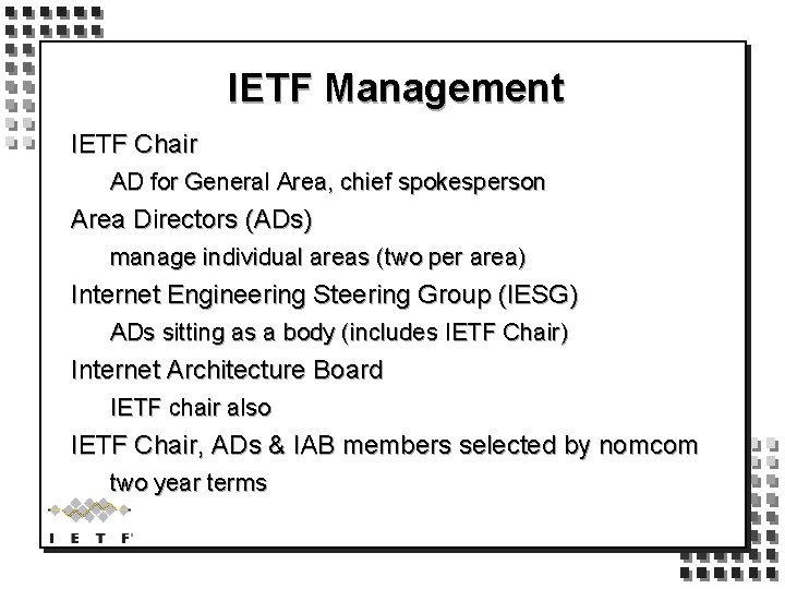 IETF Management IETF Chair AD for General Area, chief spokesperson Area Directors (ADs) manage
