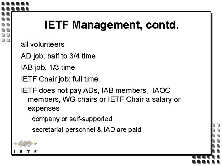 IETF Management, contd. all volunteers AD job: half to 3/4 time IAB job: 1/3