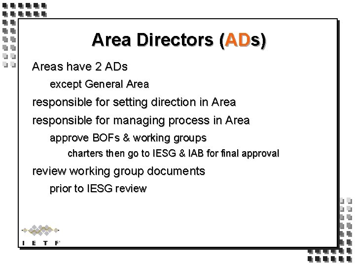 Area Directors (ADs) Areas have 2 ADs except General Area responsible for setting direction