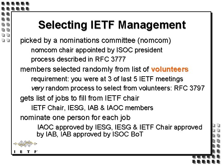 Selecting IETF Management picked by a nominations committee (nomcom) nomcom chair appointed by ISOC