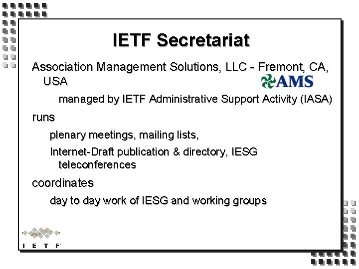 IETF Secretariat Association Management Solutions, LLC - Fremont, CA, USA managed by IETF Administrative