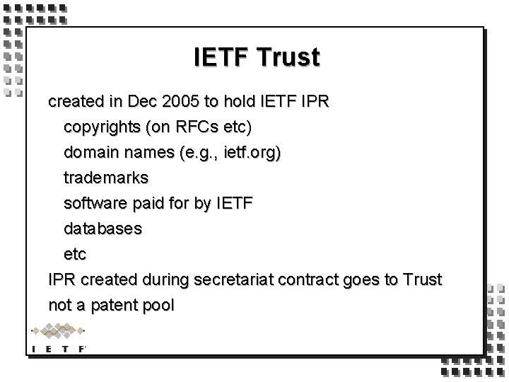 IETF Trust created in Dec 2005 to hold IETF IPR copyrights (on RFCs etc)