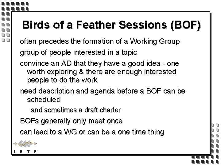 Birds of a Feather Sessions (BOF) often precedes the formation of a Working Group