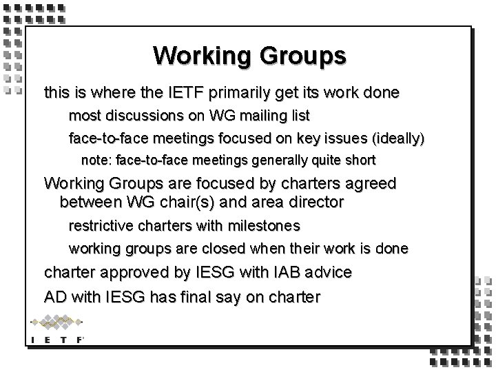 Working Groups this is where the IETF primarily get its work done most discussions