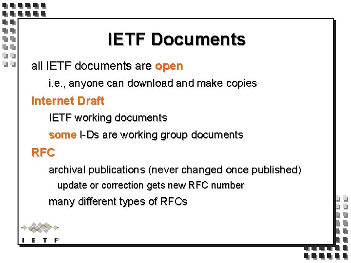 IETF Documents all IETF documents are open i. e. , anyone can download and