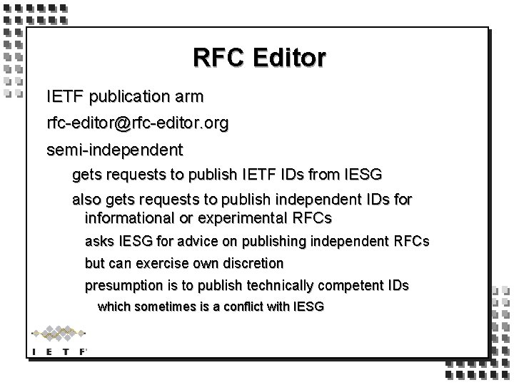 RFC Editor IETF publication arm rfc-editor@rfc-editor. org semi-independent gets requests to publish IETF IDs