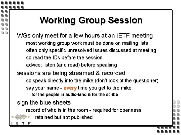 Working Group Session WGs only meet for a few hours at an IETF meeting