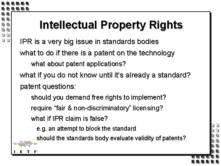 Intellectual Property Rights IPR is a very big issue in standards bodies what to