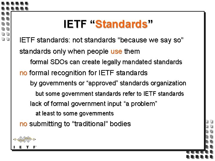 IETF “Standards” IETF standards: not standards “because we say so” standards only when people