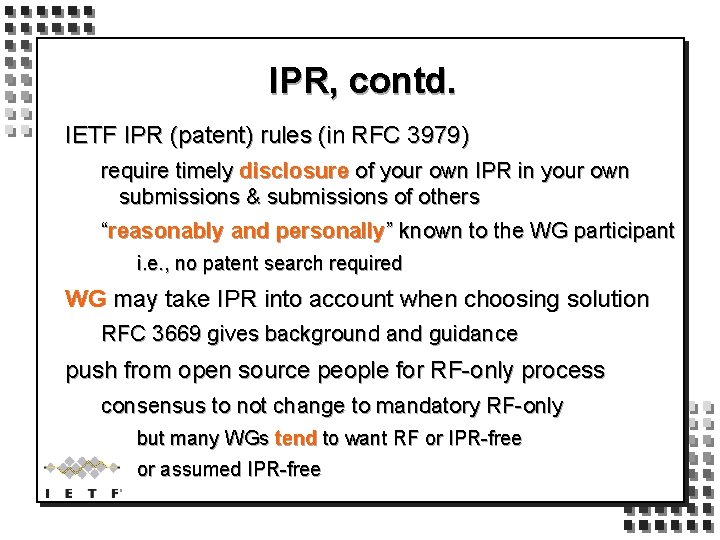 IPR, contd. IETF IPR (patent) rules (in RFC 3979) require timely disclosure of your