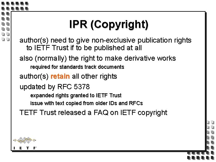 IPR (Copyright) author(s) need to give non-exclusive publication rights to IETF Trust if to