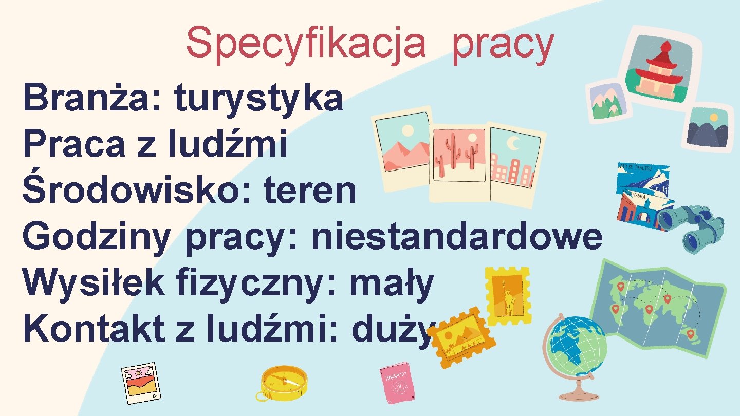 Specyfikacja pracy Branża: turystyka Praca z ludźmi Środowisko: teren Godziny pracy: niestandardowe Wysiłek fizyczny: