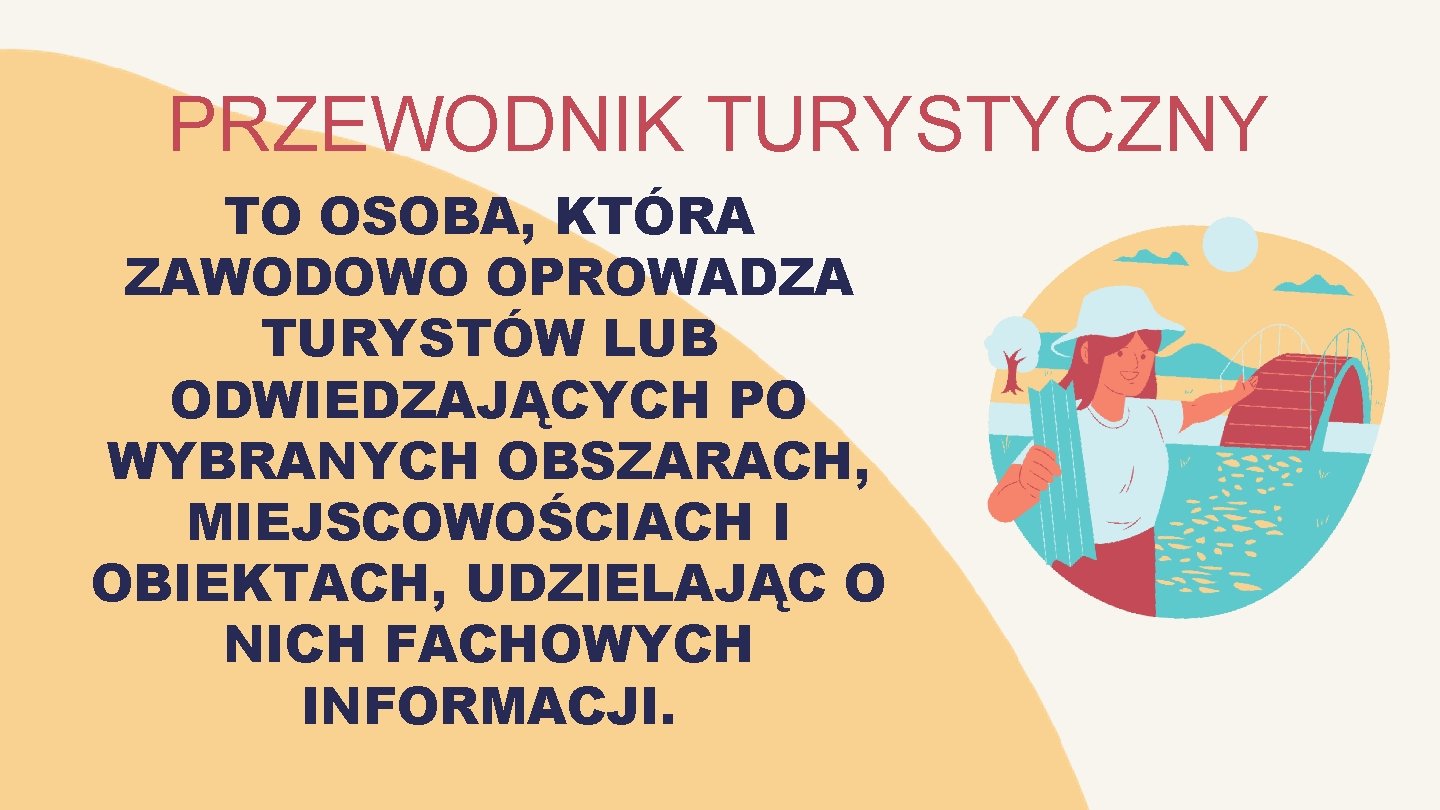 PRZEWODNIK TURYSTYCZNY TO OSOBA, KTÓRA ZAWODOWO OPROWADZA TURYSTÓW LUB ODWIEDZAJĄCYCH PO WYBRANYCH OBSZARACH, MIEJSCOWOŚCIACH