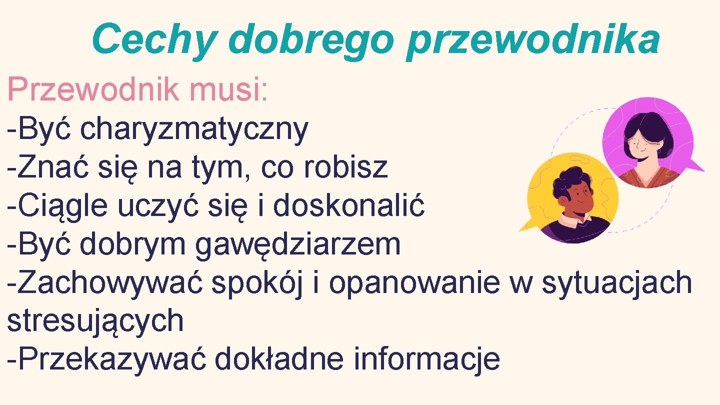 Cechy dobrego przewodnika Przewodnik musi: -Być charyzmatyczny -Znać się na tym, co robisz -Ciągle
