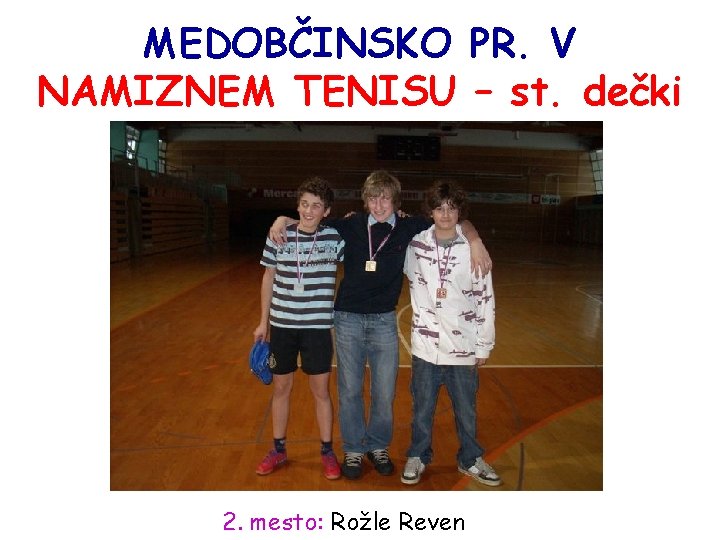 MEDOBČINSKO PR. V NAMIZNEM TENISU – st. dečki 2. mesto: Rožle Reven 