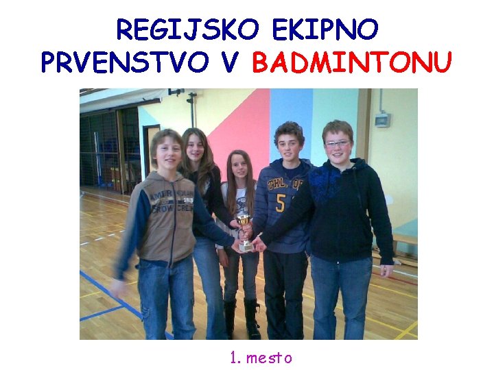 REGIJSKO EKIPNO PRVENSTVO V BADMINTONU 1. mesto 