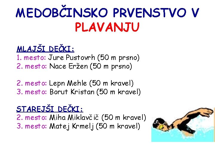 MEDOBČINSKO PRVENSTVO V PLAVANJU MLAJŠI DEČKI: 1. mesto: Jure Pustovrh (50 m prsno) 2.