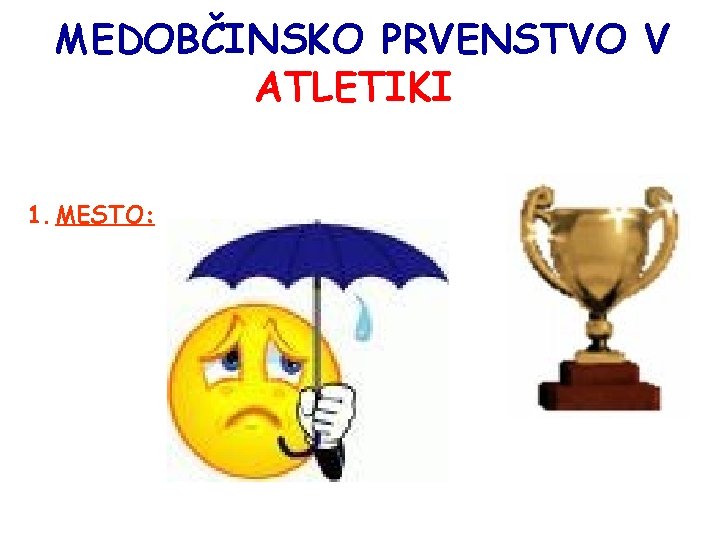 MEDOBČINSKO PRVENSTVO V ATLETIKI 1. MESTO: 