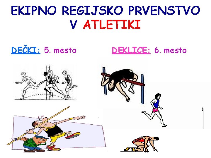 EKIPNO REGIJSKO PRVENSTVO V ATLETIKI DEČKI: 5. mesto DEKLICE: 6. mesto 