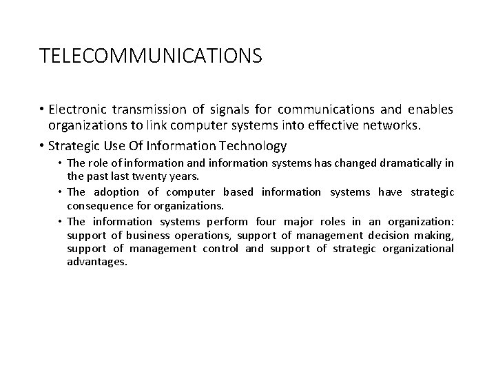 TELECOMMUNICATIONS • Electronic transmission of signals for communications and enables organizations to link computer