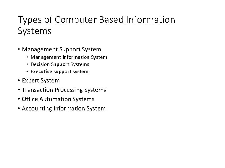 Types of Computer Based Information Systems • Management Support System • Management Information System
