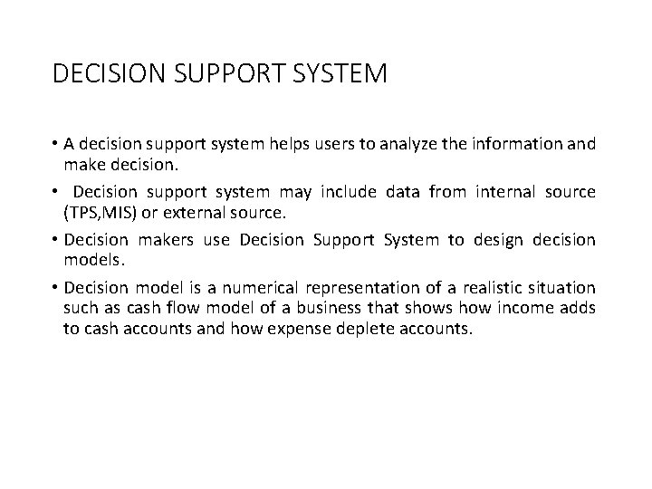 DECISION SUPPORT SYSTEM • A decision support system helps users to analyze the information
