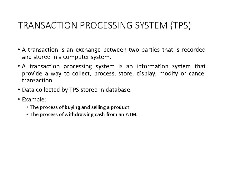 TRANSACTION PROCESSING SYSTEM (TPS) • A transaction is an exchange between two parties that