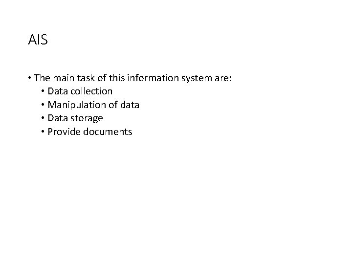 AIS • The main task of this information system are: • Data collection •