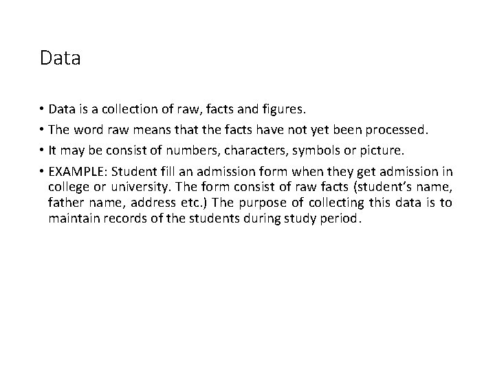 Data • Data is a collection of raw, facts and figures. • The word