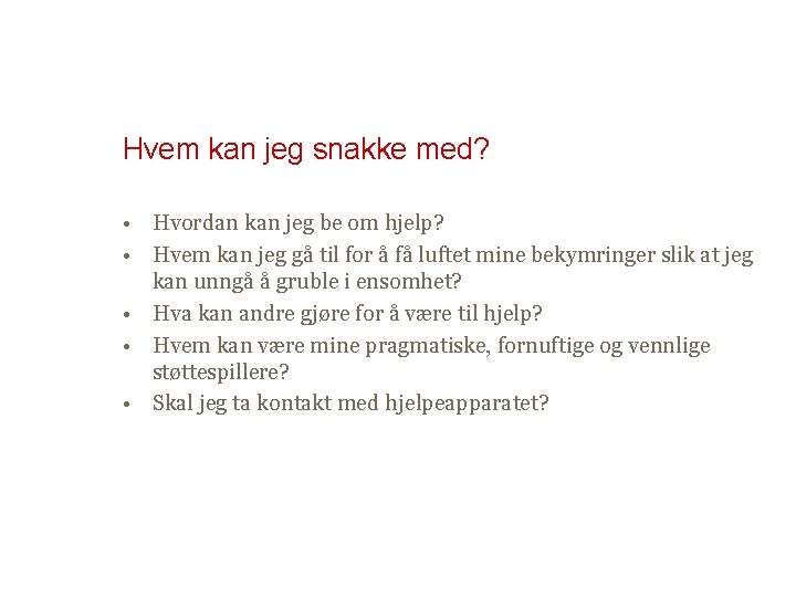 Hvem kan jeg snakke med? • Hvordan kan jeg be om hjelp? • Hvem