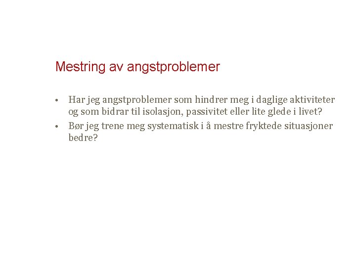 Mestring av angstproblemer • Har jeg angstproblemer som hindrer meg i daglige aktiviteter og