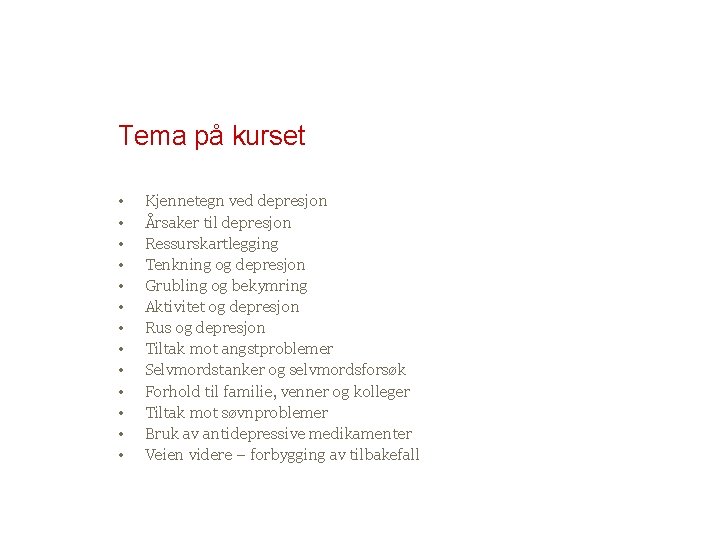 Tema på kurset • • • • Kjennetegn ved depresjon Årsaker til depresjon Ressurskartlegging