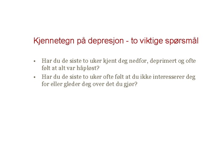 Kjennetegn på depresjon - to viktige spørsmål • Har du de siste to uker