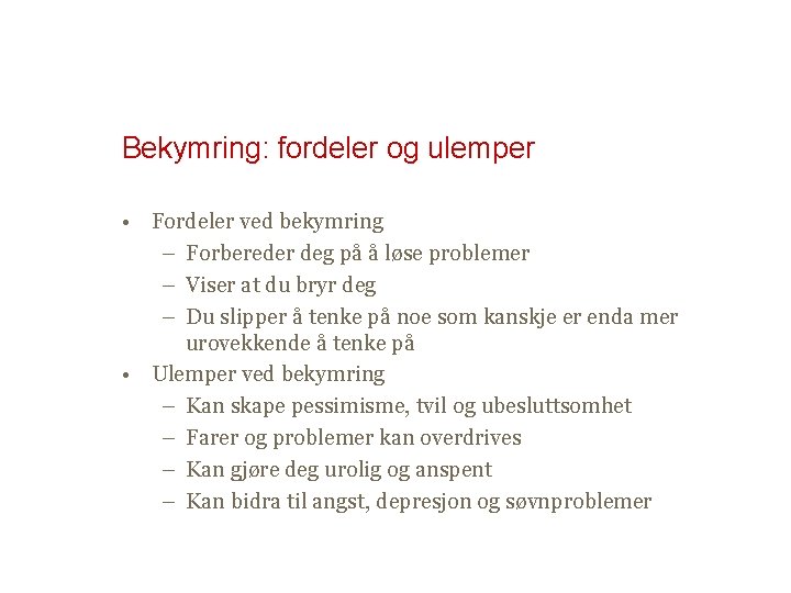 Bekymring: fordeler og ulemper • Fordeler ved bekymring – Forbereder deg på å løse