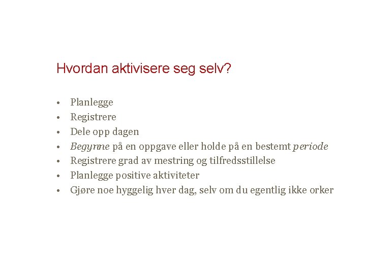 Hvordan aktivisere seg selv? • • Planlegge Registrere Dele opp dagen Begynne på en