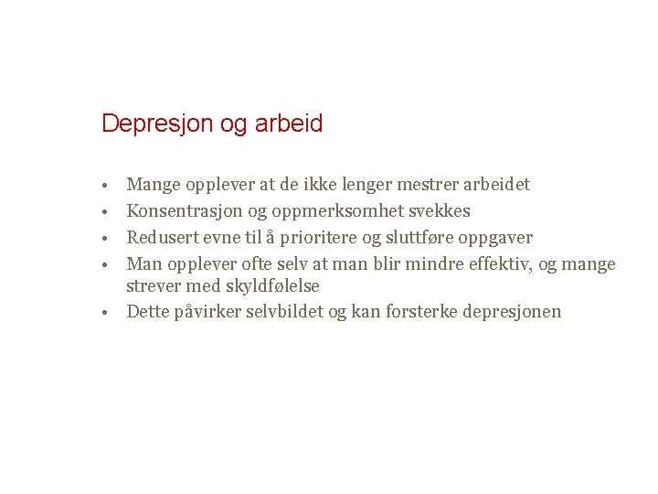 Depresjon og arbeid • • Mange opplever at de ikke lenger mestrer arbeidet Konsentrasjon