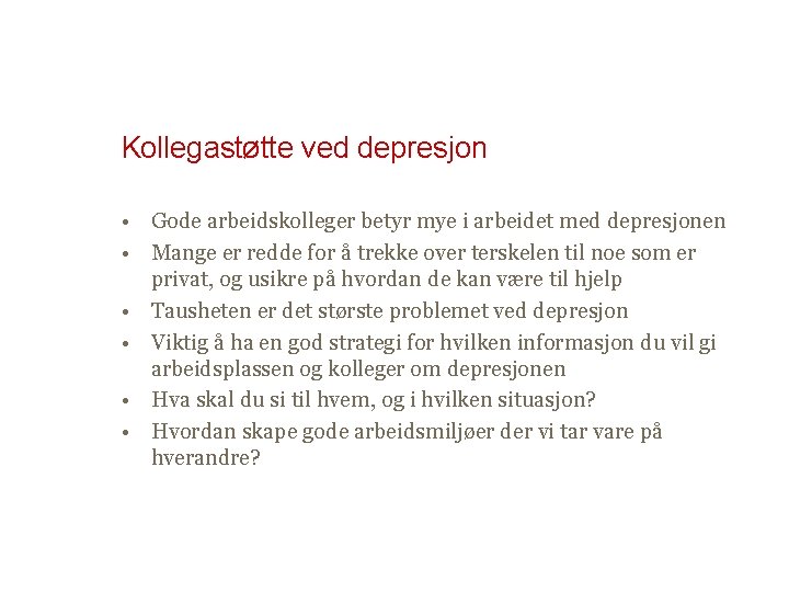 Kollegastøtte ved depresjon • Gode arbeidskolleger betyr mye i arbeidet med depresjonen • Mange