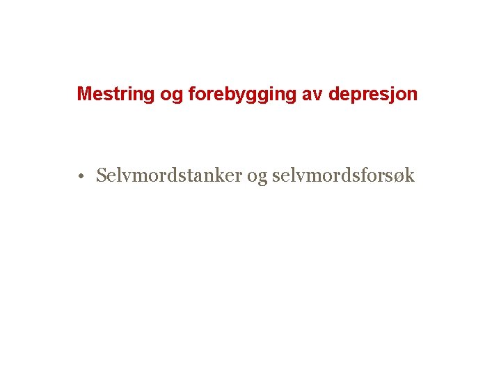 Mestring og forebygging av depresjon • Selvmordstanker og selvmordsforsøk 