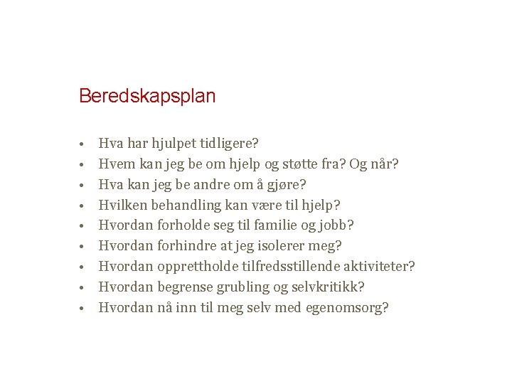 Beredskapsplan • • • Hva har hjulpet tidligere? Hvem kan jeg be om hjelp