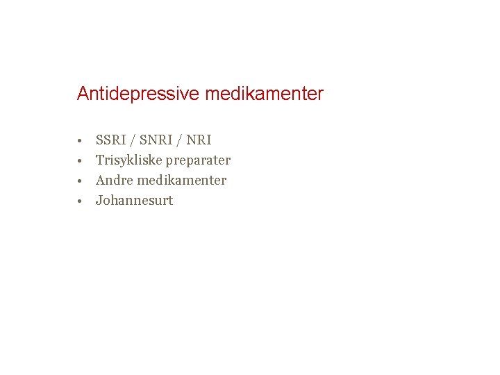 Antidepressive medikamenter • • SSRI / SNRI / NRI Trisykliske preparater Andre medikamenter Johannesurt