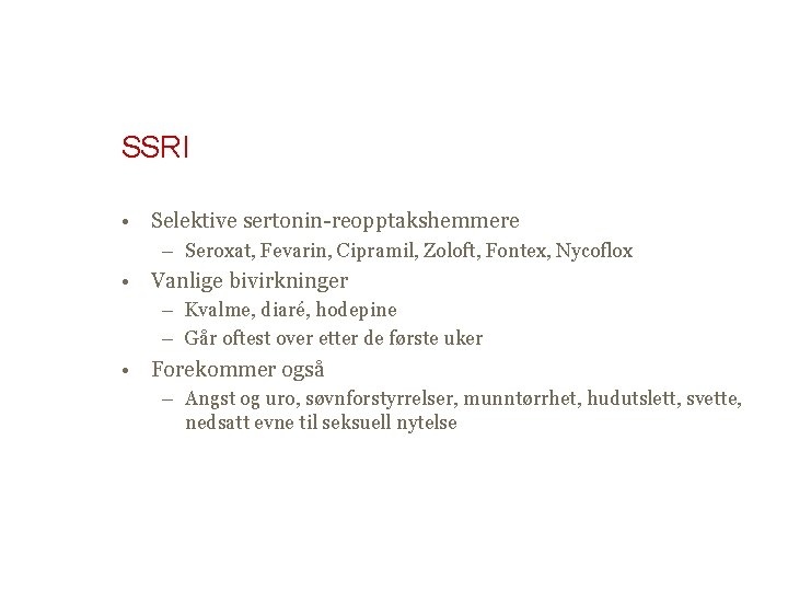 SSRI • Selektive sertonin-reopptakshemmere – Seroxat, Fevarin, Cipramil, Zoloft, Fontex, Nycoflox • Vanlige bivirkninger