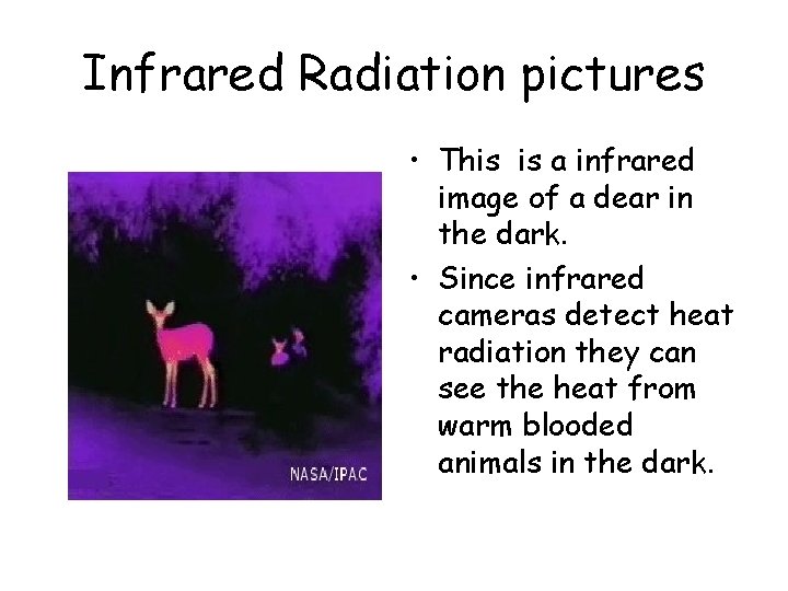 Infrared Radiation pictures • This is a infrared image of a dear in the