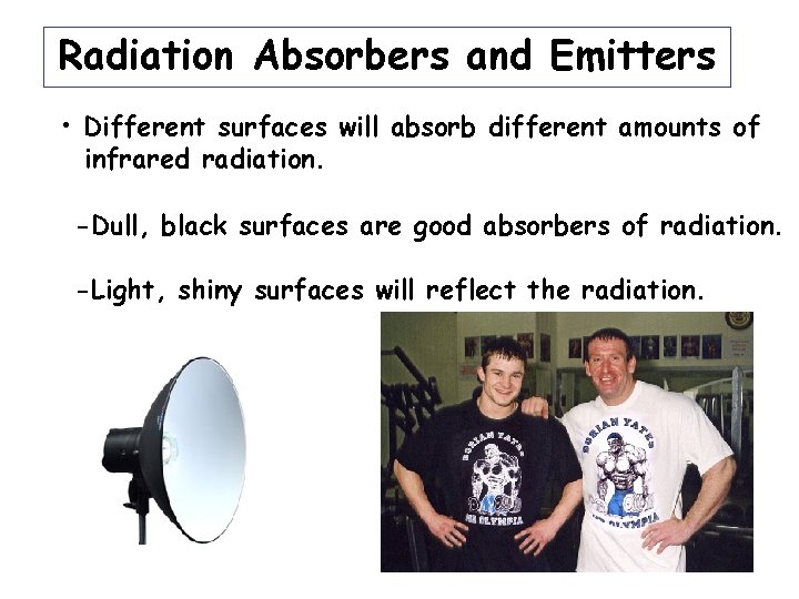 Radiation Absorbers and Emitters • Different surfaces will absorb different amounts of infrared radiation.