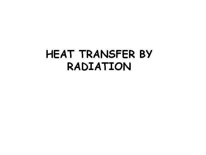 HEAT TRANSFER BY RADIATION 