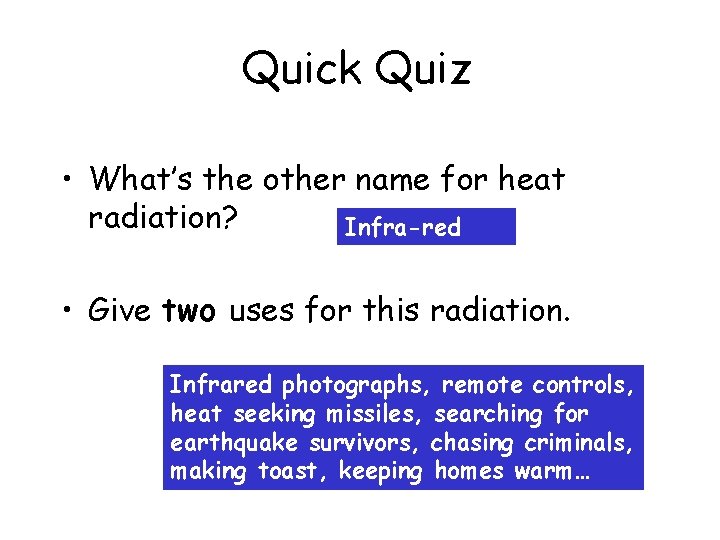 Quick Quiz • What’s the other name for heat radiation? Infra-red • Give two