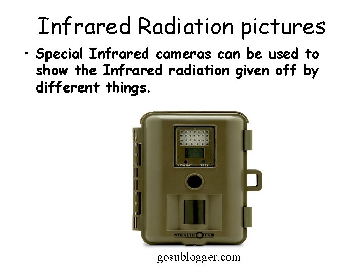 Infrared Radiation pictures • Special Infrared cameras can be used to show the Infrared