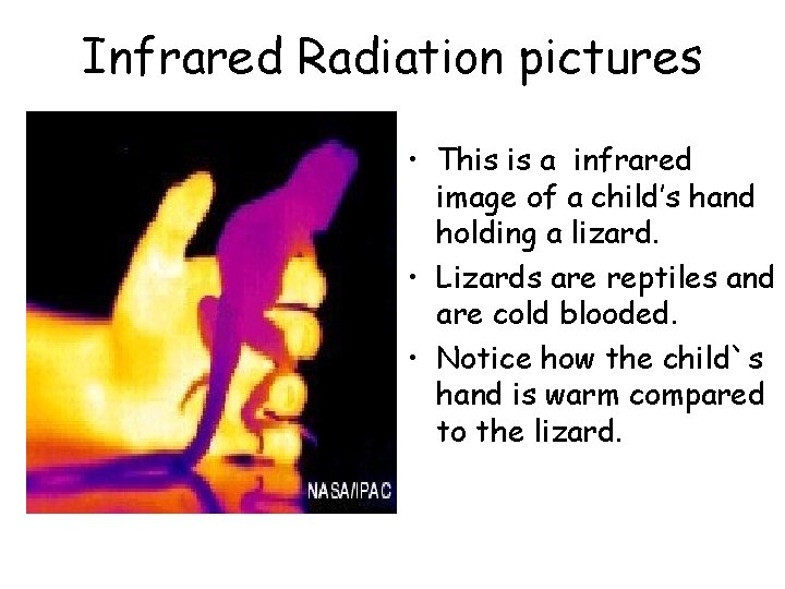 Infrared Radiation pictures • This is a infrared image of a child’s hand holding