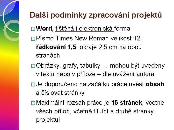 Další podmínky zpracování projektů � Word, tištěná i elektronická forma � Písmo Times New