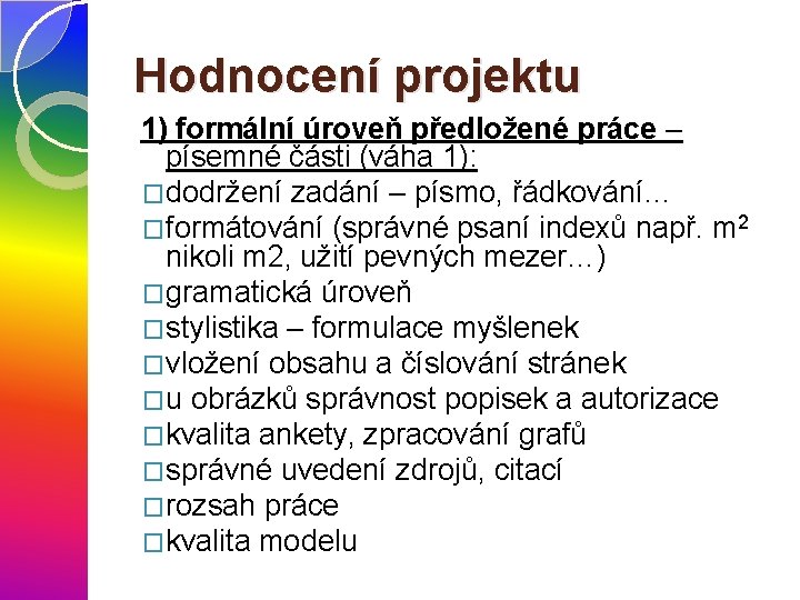 Hodnocení projektu 1) formální úroveň předložené práce – písemné části (váha 1): �dodržení zadání