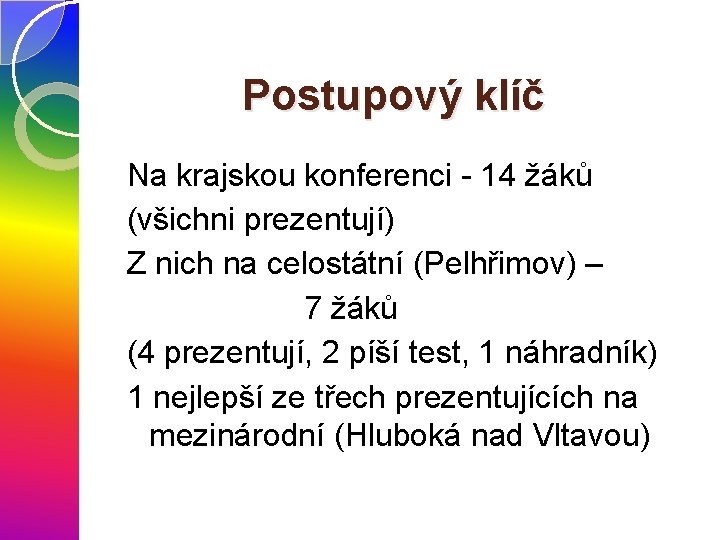 Postupový klíč Na krajskou konferenci - 14 žáků (všichni prezentují) Z nich na celostátní